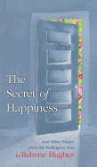 The Secret of Happiness: And Other Essays From The Huffington Post