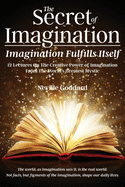 The Secret of Imagination, Imagination Fulfills itself: 12 Lectures On The Creative Power of Imagination