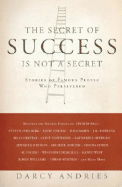 The Secret of Success Is Not a Secret: How 350 Famous People Persisted Their Way to Success