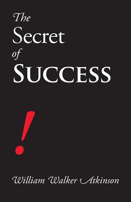 The Secret of Success - Atkinson, William Walker