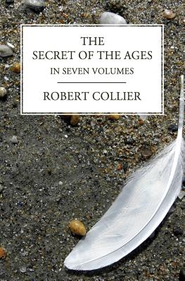 The Secret of the Ages: In Seven Volumes (Complete) - Collier, Robert