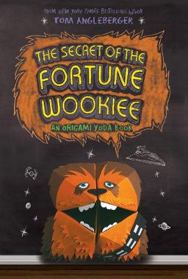 The Secret of the Fortune Wookiee: An Origami Yoda Book - Angleberger, Tom