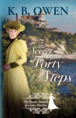 The Secret of the Forty Steps: The Fourth Chronicle of a Lady Detective - Owen, K B