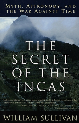 The Secret of the Incas: Myth, Astronomy, and the War Against Time - Sullivan, William