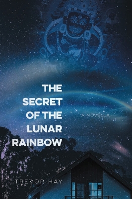 The Secret of the Lunar Rainbow - Hay, Trevor