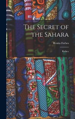 The Secret of the Sahara: Kufara - Forbes, Rosita