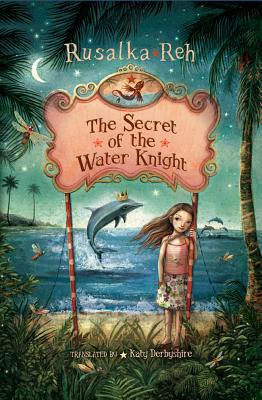 The Secret of the Water Knight - Reh, Rusalka, and Derbyshire, Katy (Translated by)