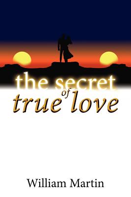 The Secret of True Love - Martin, William, Sir