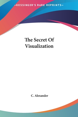 The Secret Of Visualization - Alexander, C