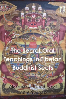The Secret Oral Teachings in Tibetan Buddhist Sects - David-Neel, Alexandra, and Yongden, Lama