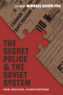 The Secret Police and the Soviet System: New Archival Investigations