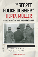 The Secret Police Dossier of Herta M?ller: A "File Story" of Cold War Surveillance