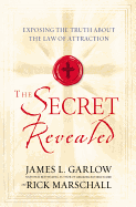 The Secret Revealed: Exposing the Truth about the Law of Attraction