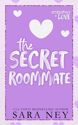 The Secret Roommate: A Roommate to Lovers Romance - Ney, Sara