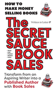 THE SECRET SAUCE of BOOK SALES - Written in Letter P: HELP IS ON THE WAY! 5 Star Reviews!