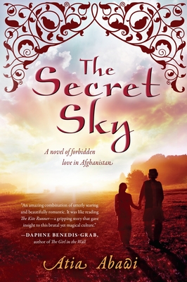 The Secret Sky: A Novel of Forbidden Love in Afghanistan - Abawi, Atia