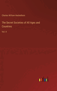 The Secret Societies of All Ages and Countries: Vol. II