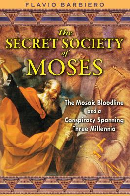 The Secret Society of Moses: The Mosaic Bloodline and a Conspiracy Spanning Three Millennia - Barbiero, Flavio