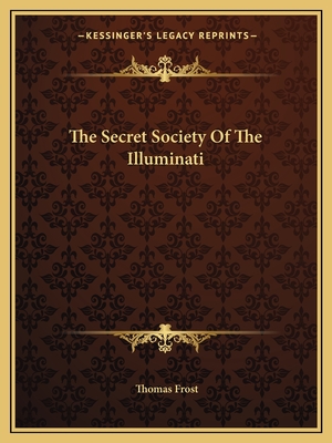 The Secret Society of the Illuminati - Frost, Thomas