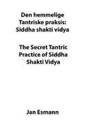 The Secret Tantric Practice of Siddha Shakti Vidya: Den Hemmelige Tantriske Praksis Siddha Shakti Vidya