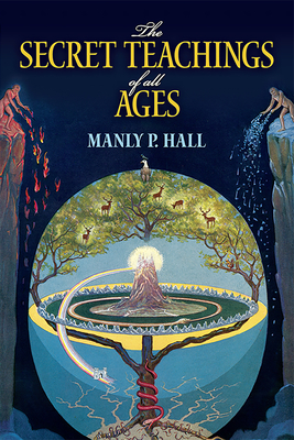 The Secret Teachings of All Ages: An Encyclopedic Outline of Masonic