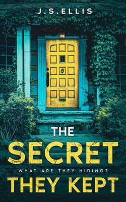 The Secret They Kept: Book 1: What are they hiding?: An addictive and gripping psychological thriller - Ellis, J S