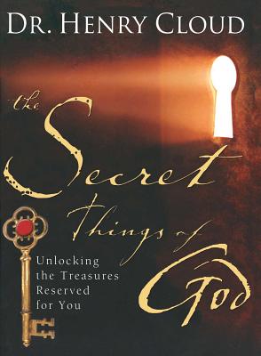 The Secret Things of God: Unlocking the Treasures Reserved for You - Cloud, Henry, Dr.
