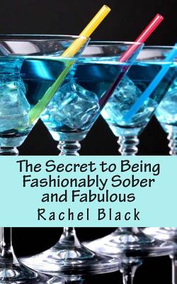 The Secret to Being Fashionably Sober and Fabulous - Black, Rachel