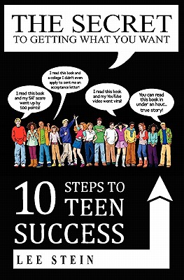 The Secret to Getting What You Want: 10 Steps to Teen Success - Stein, Lee