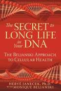 The Secret to Long Life in Your DNA: The Beljanski Approach to Cellular Health