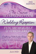 The Secret to Making Your Wedding Reception Fun, Memorable & Stress-Free!: Second Edition