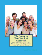 The Secret to Your Best Life (Workbook): Understanding the Will of God Through the Word of God