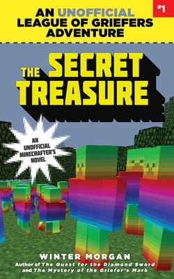 The Secret Treasure: An Unofficial League of Griefers Adventure, #1volume 1 - Morgan, Winter