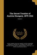 The Secret Treaties of Austria-Hungary, 1879-1914; Volume 1