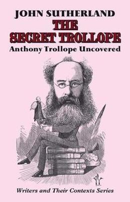 The Secret Trollope: Anthony Trollope Uncovered - Sutherland, John