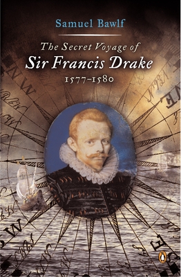 The Secret Voyage of Sir Francis Drake: 1577-1580 - Bawlf, Samuel