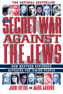 The Secret War Against the Jews: How Western Espionage Betrayed the Jewish People