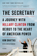 The Secretary: A Journey with Hillary Clinton from Beirut to the Heart of American Power