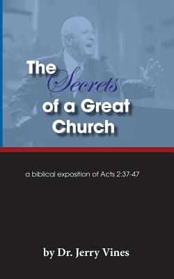 The Secrets of a Great Church: A Biblical Exposition of Acts 2:37-47 - Vines, Jerry