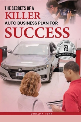 The Secrets of a Killer Auto Business Plan for Success - Funk, Donald A