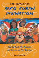 The Secrets of Afro-Cuban Divination: How to Cast the Diloggn, the Oracle of the Orishas