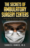 The Secrets Of Ambulatory Surgery Centers: Unveiling the Politics and Science Behind Outpatient Surgery