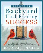 The Secrets of Backyard Bird-Feeding Success: Hundreds of Surefire Tips for Attracting and Feeding Your Favorite Birds
