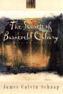 The Secrets of Barneveld Calvary - Schaap, James Calvin