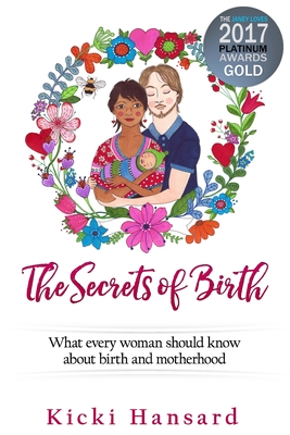 The Secrets of Birth: What every woman should know about birth and motherhood - Hansard, Kicki