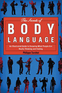 The Secrets of Body Language: An Illustrated Guide to Knowing What People Are Really Thinking and Feeling