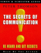 The Secrets of Communication: Be Heard and Get Results - Thomson, Peter