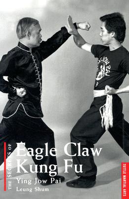 The Secrets of Eagle Claw Kung-Fu: Ying Jow Pai - Shum, Leung, and Chin, Jeanne
