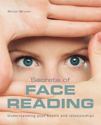 The Secrets of Face Reading: Understanding your health and relationships - Brown, Simon G.