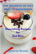 The Secrets Of Gut Health Cookbook: Nourishing Recipes for Gut Bliss